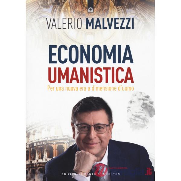 Economia umanistica. Per una nuova era a dimensione d'uomo. Nuova ediz.