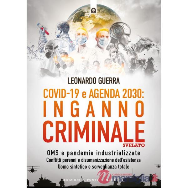 Covid 19 e Agenda 2030: inganno criminale svelato. OMS e pandemie industrializzate . Conflitti perenni e disumanizzazione dell'e
