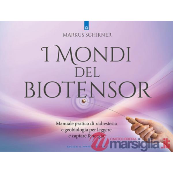 Mondi del biotensor. Manuale pratico di radiestesia e geobiologia per leggere e captare l'energia (I)