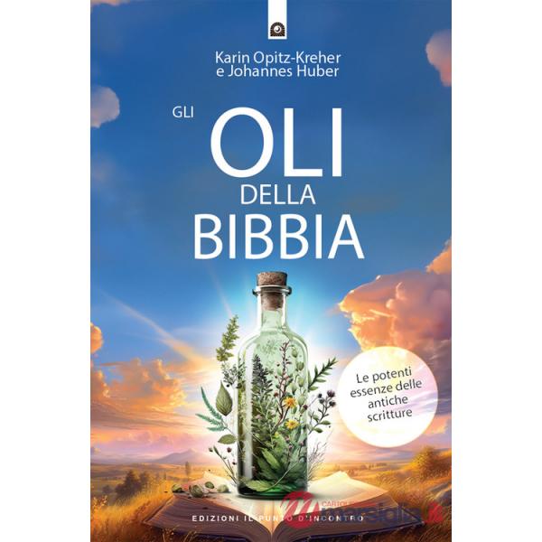 Oli della Bibbia. Le potenti essenze delle Antiche Scritture (Gli)