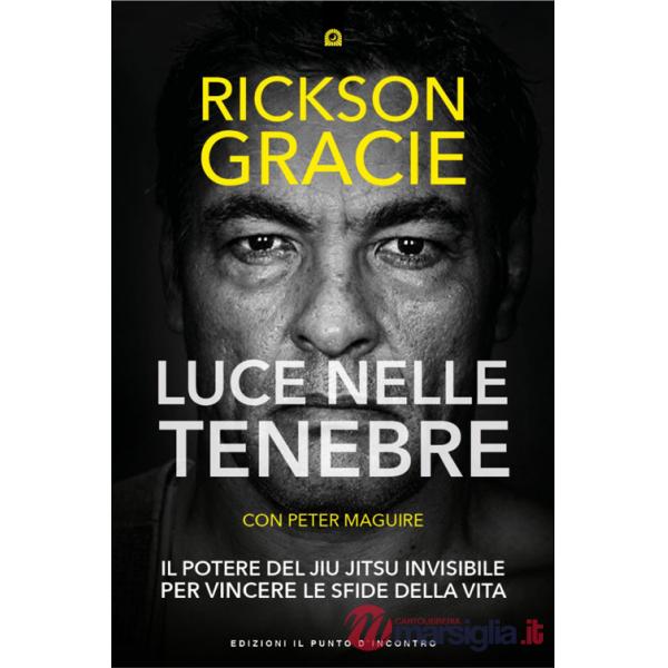 Luce nelle tenebre. Il potere del Jiu Jitsu invisibile per vincere le sfide della vita