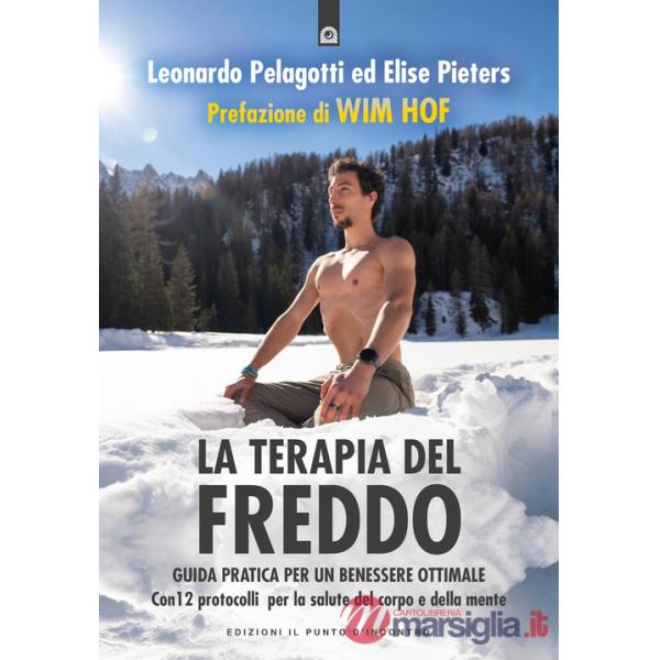 Terapia del freddo. Guida pratica per un benessere ottimale. Con 12 protocolli per la salute del corpo e della mente (La)