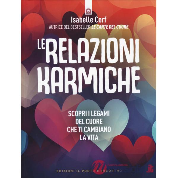 Relazioni karmiche. Scopri i legami del cuore che ti cambiano la vita (Le)