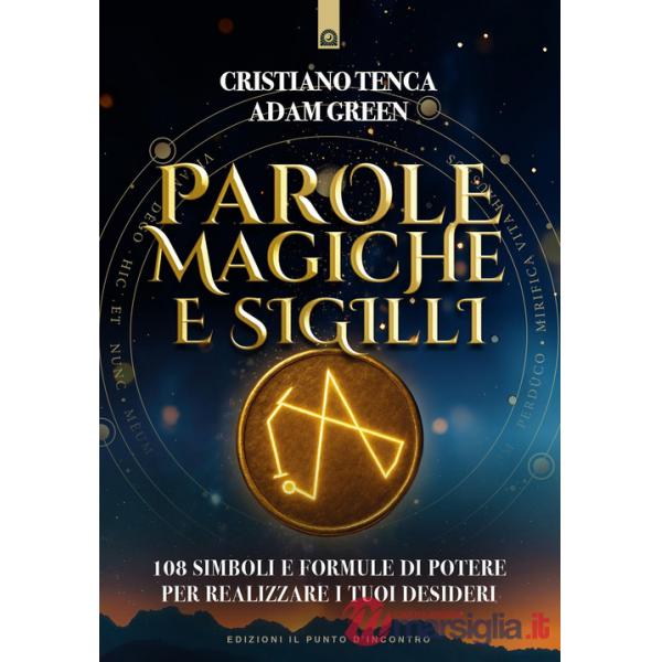 Parole magiche e sigilli. 108 simboli e formule di potere per realizzare i tuoi desideri