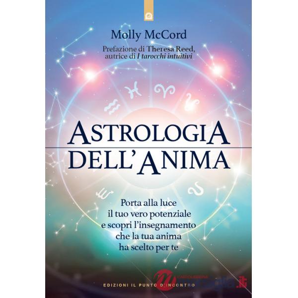 Astrologia dell'anima. Porta alla luce il tuo vero potenziale e scopri l'insegnamento che la tua anima ha scelto per te