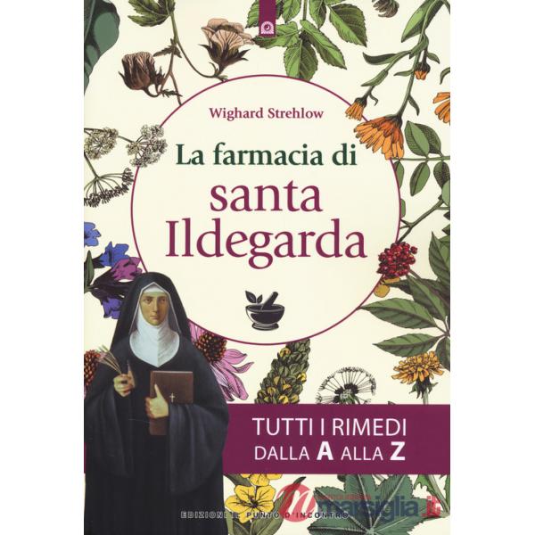 Farmacia di santa Ildegarda. Tutti i rimedi dalla A alla Z (La)