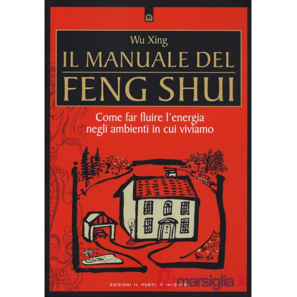 Manuale del feng shui. Come far fluire l'energia negli ambienti in cui viviamo. Nuova ediz. (Il)