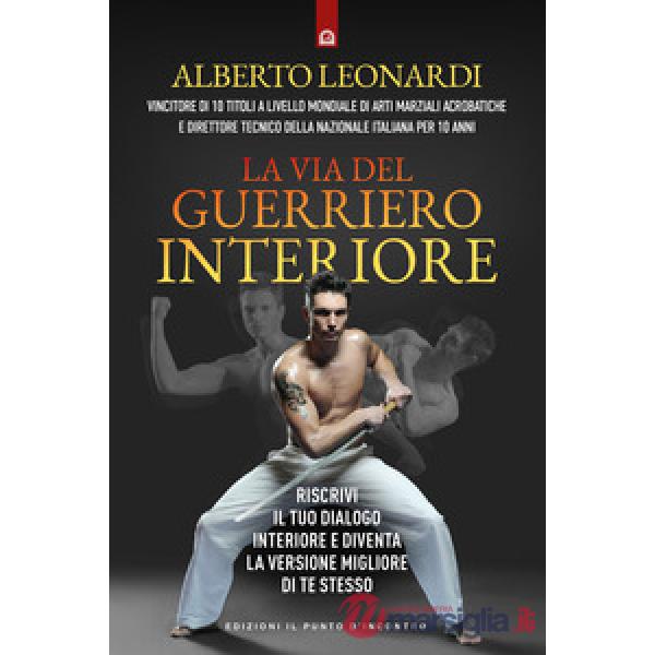 Via del guerriero interiore. Riscrivi il tuo dialogo interiore e diventa la versione migliore di te stesso (La)