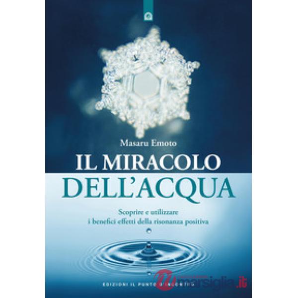 Miracolo dell'acqua. Scoprire e utilizzare i benefici effetti della risonanza positiva. Nuova ediz. (Il)