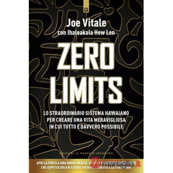 Zero limits. Lo straordinario sistema hawaiano per gioire di una vita meravigliosa in cui tutto è davvero possibile. Nuova ediz.