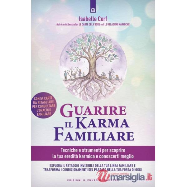 Guarire il karma familiare. Tecniche e strumenti per scoprire la nostra eredità karmica e comprendere meglio noi stessi