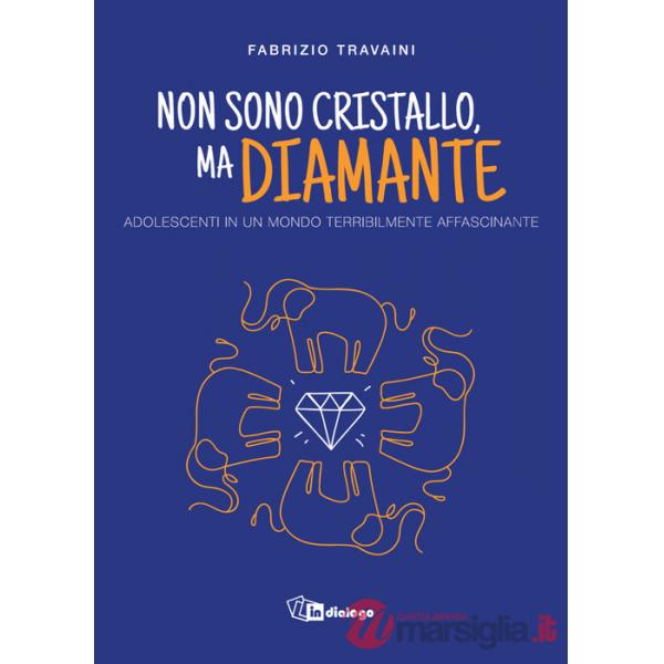 Non sono cristallo, ma diamante. Adolescenti in un mondo terribilmente affascinante