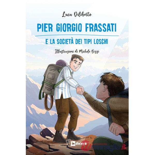 Pier Giorgio Frassati e la società dei tipi loschi. Ediz. illustrata