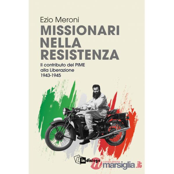Missionari nella resistenza. Il contributo del PIME alla Liberazione (1943-1945)
