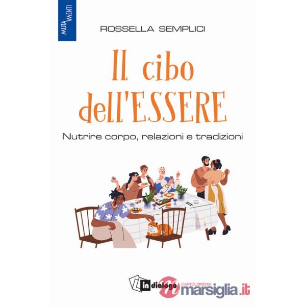 Cibo dell'essere. Nutrire corpo, relazioni e tradizioni (Il)