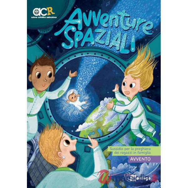 Avventure spaziali. Sussidio per la preghiera dei ragazzi in famiglia. Avvento