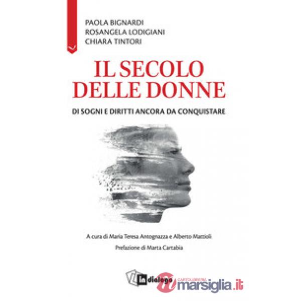 Secolo delle donne. Di sogni e diritti ancora da conquistare (Il)