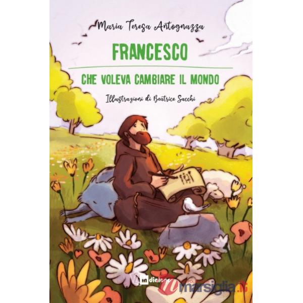 Francesco che voleva cambiare il mondo