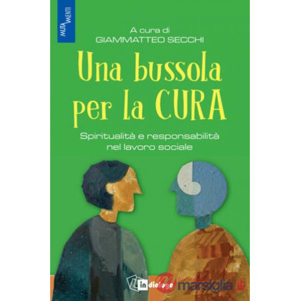 Bussola per la cura. Spiritualità e responsabilità nel lavoro sociale (Una)