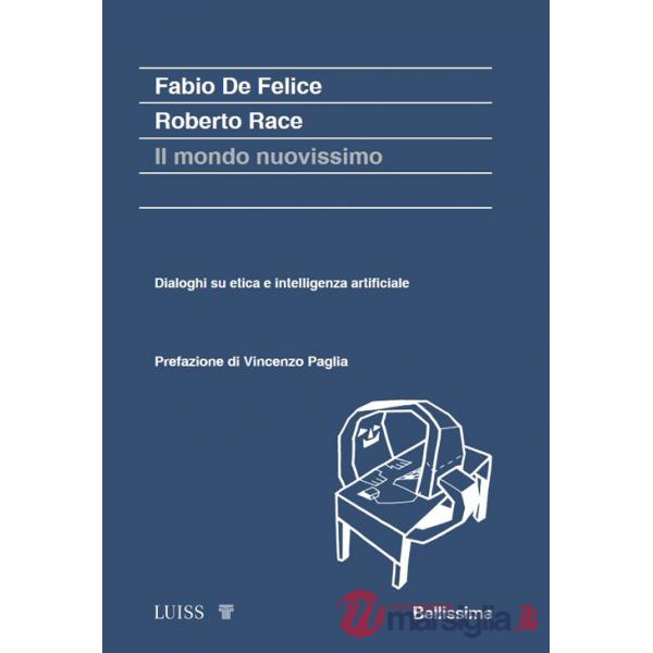 Mondo nuovissimo. Dialoghi su etica e intelligenza artificiale (Il)