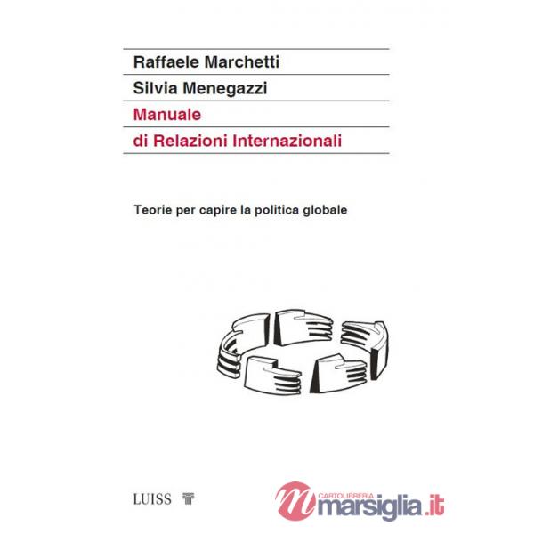 Manuale di relazioni internazionali. Teorie per capire la politica globale. Nuova ediz.