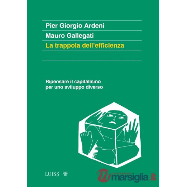 Trappola dell'efficienza. Ripensare il capitalismo per uno sviluppo diverso (La)