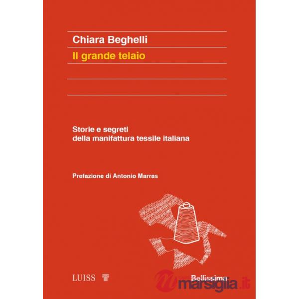 Grande telaio. Storie e segreti della manifattura tessile italiana (Il)