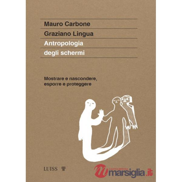 Antropologia degli schermi. Mostrare e nascondere, esporre e proteggere