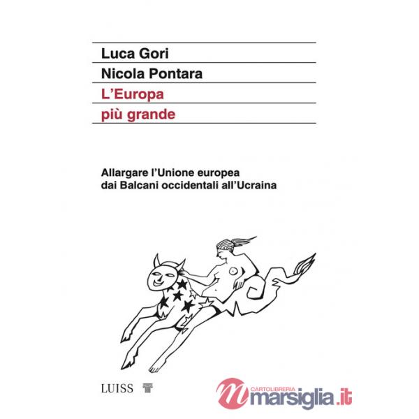 Europa più grande. Allargare l'Unione europea dai Balcani occidentali all'Ucraina (L')