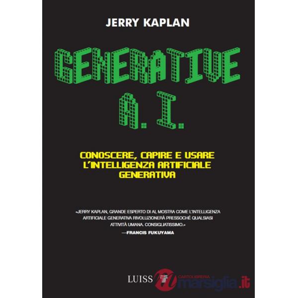 Generative A.I. Conoscere, capire e usare l'intelligenza artificiale generativa