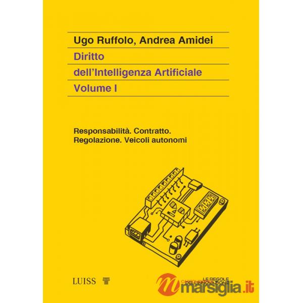 Diritto dell'intelligenza artificiale. Vol. 1: Responsabilità. Contratto. Regolazione. Veicoli autonomi