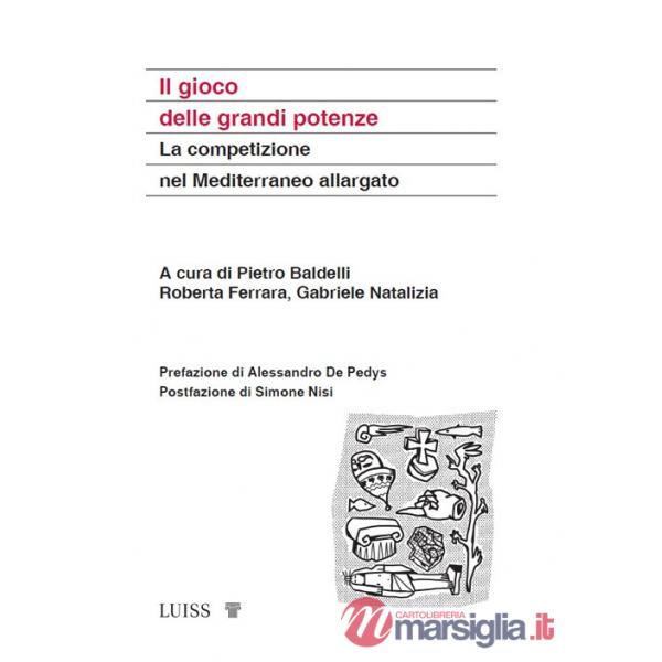 Gioco delle grandi potenze. La competizione nel Mediterraneo allargato (Il)