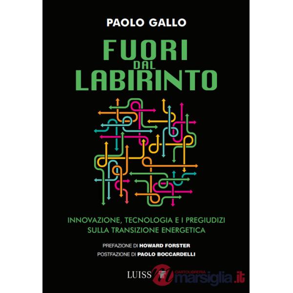 Fuori dal labirinto. Innovazione, tecnologia e i pregiudizi sulla transizione energetica
