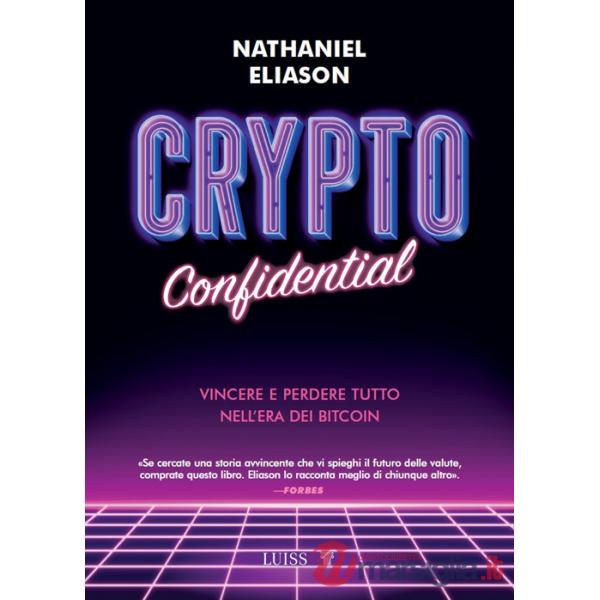 Crypto confidential. Vincere e perdere tutto nell'era dei Bitcoin