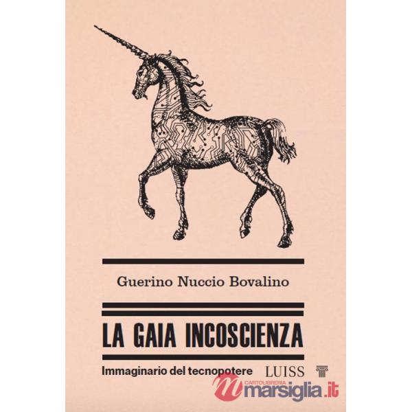 Gaia incoscienza. Immaginario del tecnopotere (La)