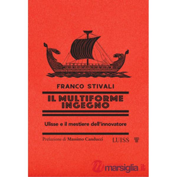 Multiforme ingegno. Ulisse e il mestiere dell'innovatore (Il)