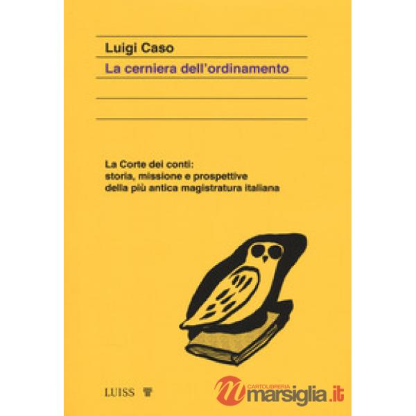 Cerniera dell'ordinamento. La Corte dei conti: storia, missione e prospettive della più antica magistratura italiana (La)
