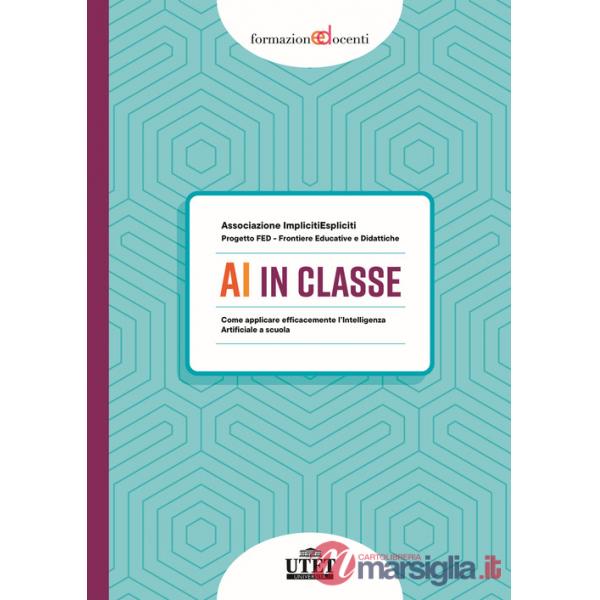 AI in classe. Come applicare efficacemente l'Intelligenza Artificiale a scuola