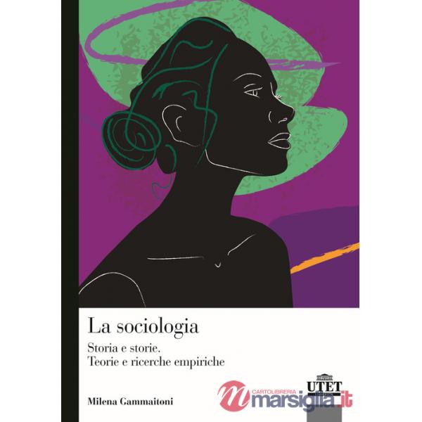La sociologia. Storia e storie. Teorie e ricerca empirica