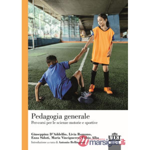 Pedagogia generale. Per-corsi per le scienze motorie e sportive