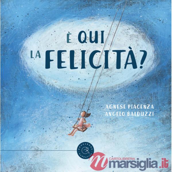 È qui la Felicità? Ediz. illustrata