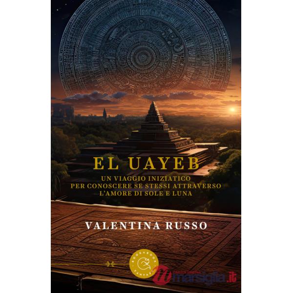 Uayeb. Un viaggio iniziatico per conoscere se stessi attraverso l'amore di Sole e Luna (El)