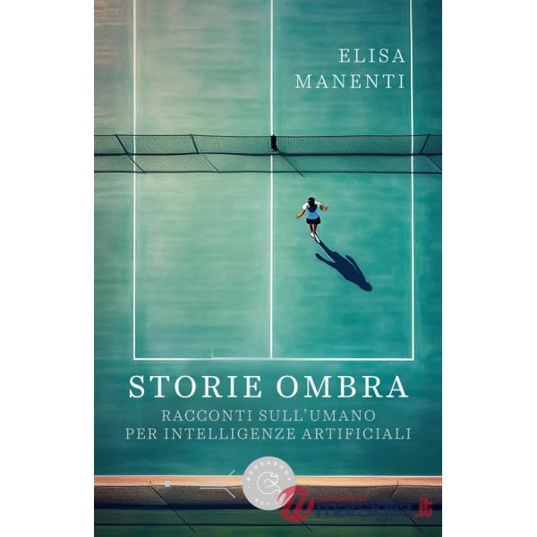 Storie ombra. Racconti sull'umano per intelligenze artificiali