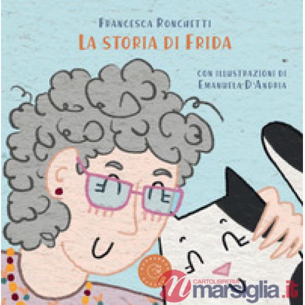 Storia di Frida. Ediz. illustrata (La)