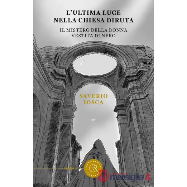 L'ultima luce della chiesa diruta. Il mistero della donna vestita di nero