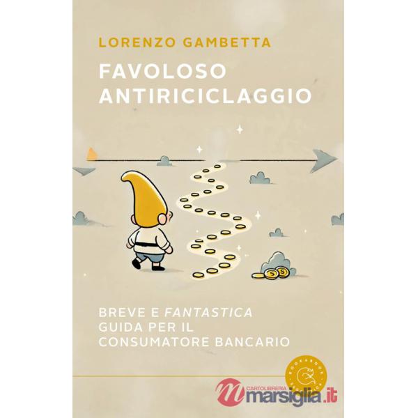 Favoloso antiriciclaggio. Breve e «fantastica» guida per il consumatore bancario