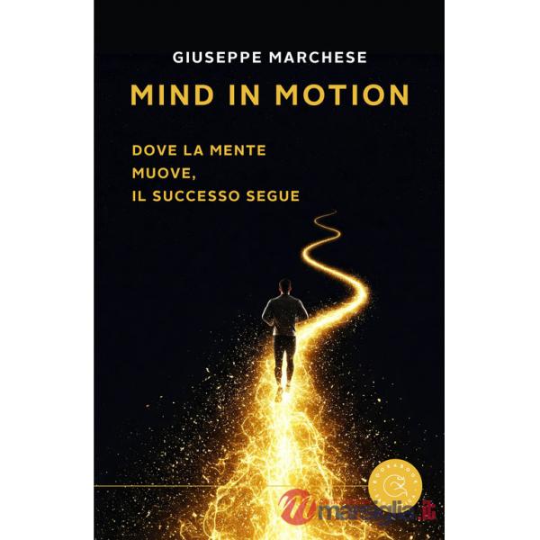 Mind in motion. Dove la mente muove, il successo segue