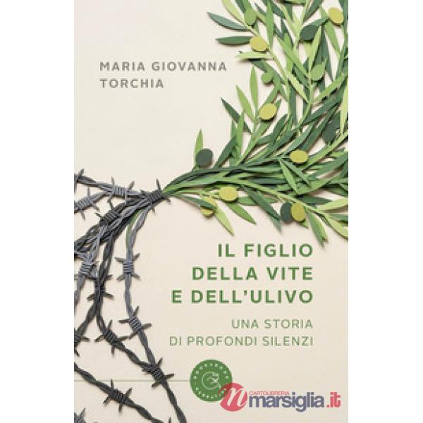 Figlio della vite e dell'ulivo. Una storia di profondi silenzi (Il)