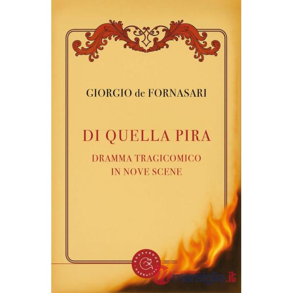 Di quella pira. Dramma tragicomico in nove scene