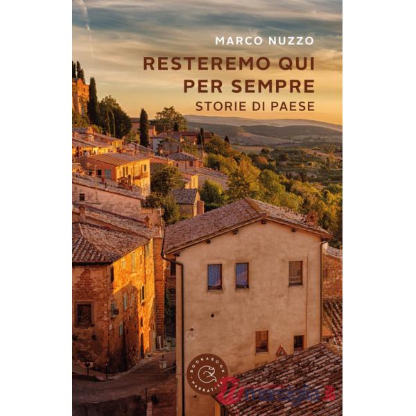 Resteremo qui per sempre. Storie di paese